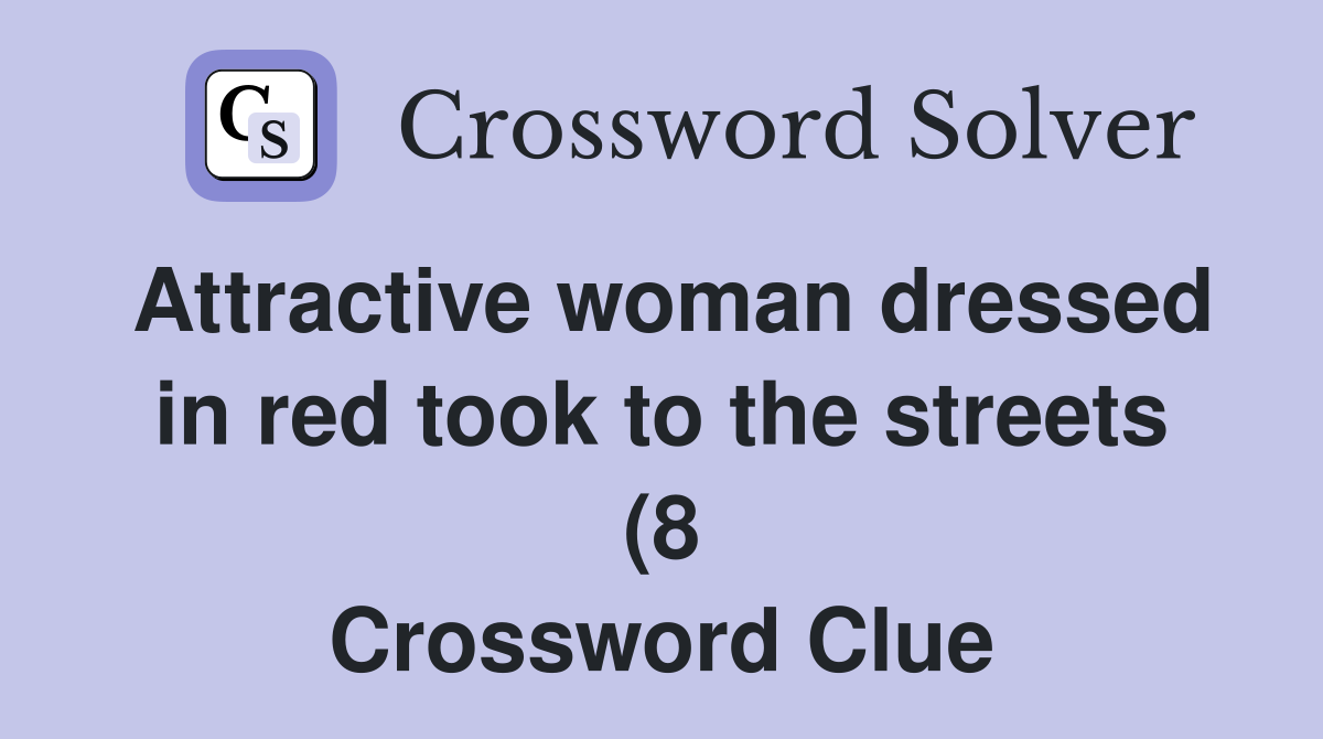 Attractive woman dressed in red took to the streets (8) Crossword Attractive woman dressed in red took to the streets (8) Crossword