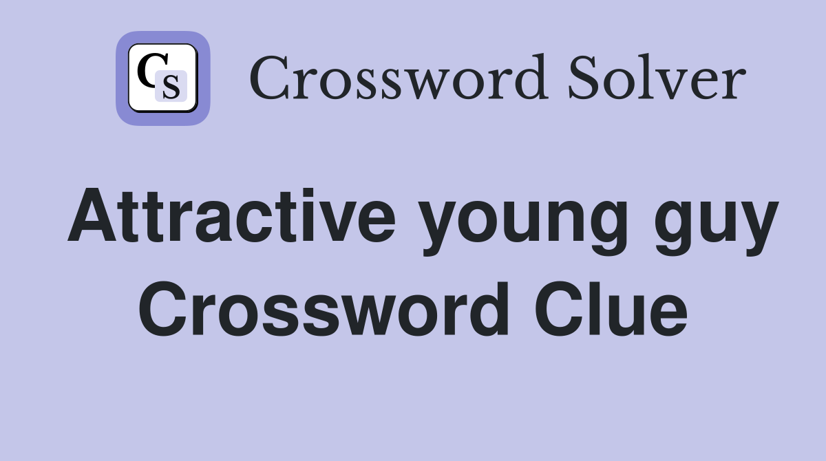 Attractive young guy Crossword Clue