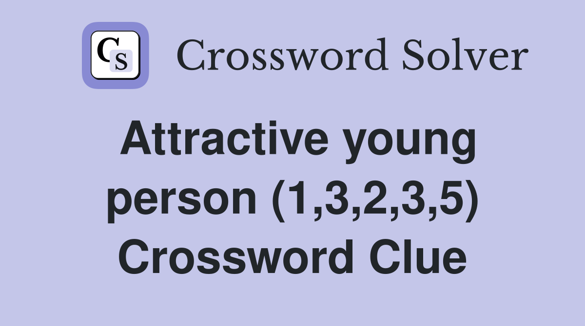 Attractive young person (1,3,2,3,5) Crossword Clue