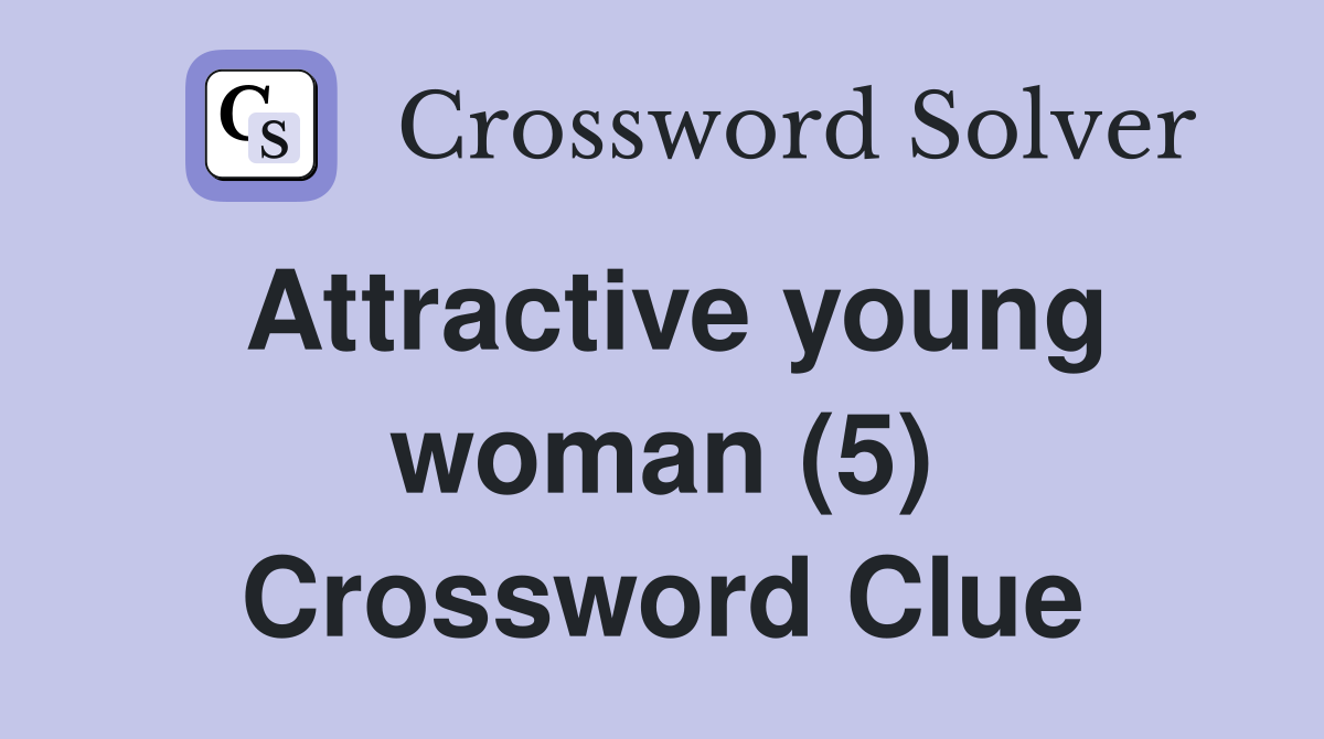 Attractive young woman (5) Crossword Clue