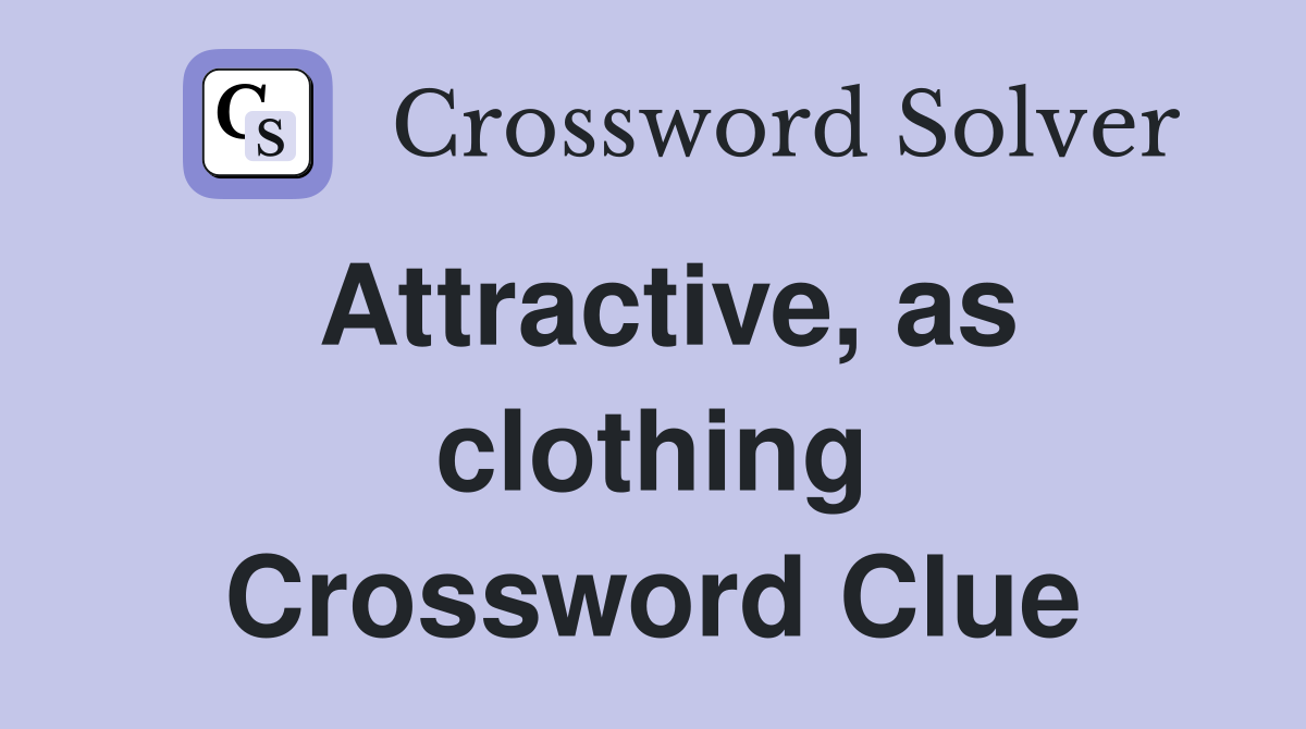 Attractive, as clothing Crossword Clue