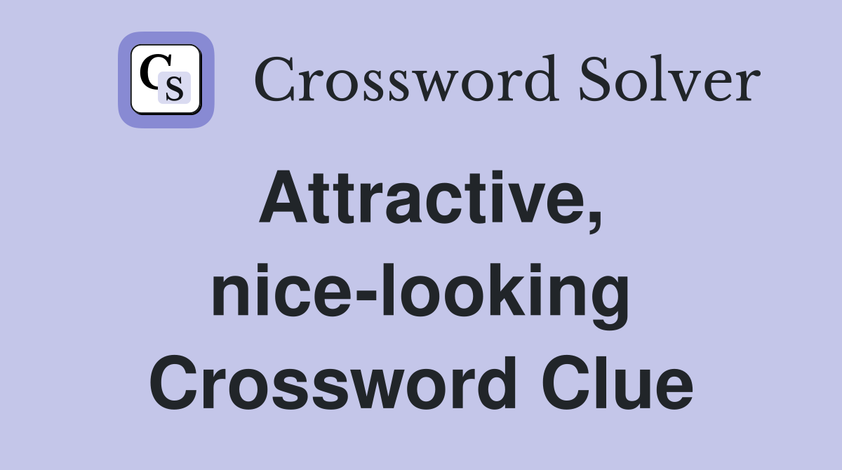 Attractive, nice-looking Crossword Clue