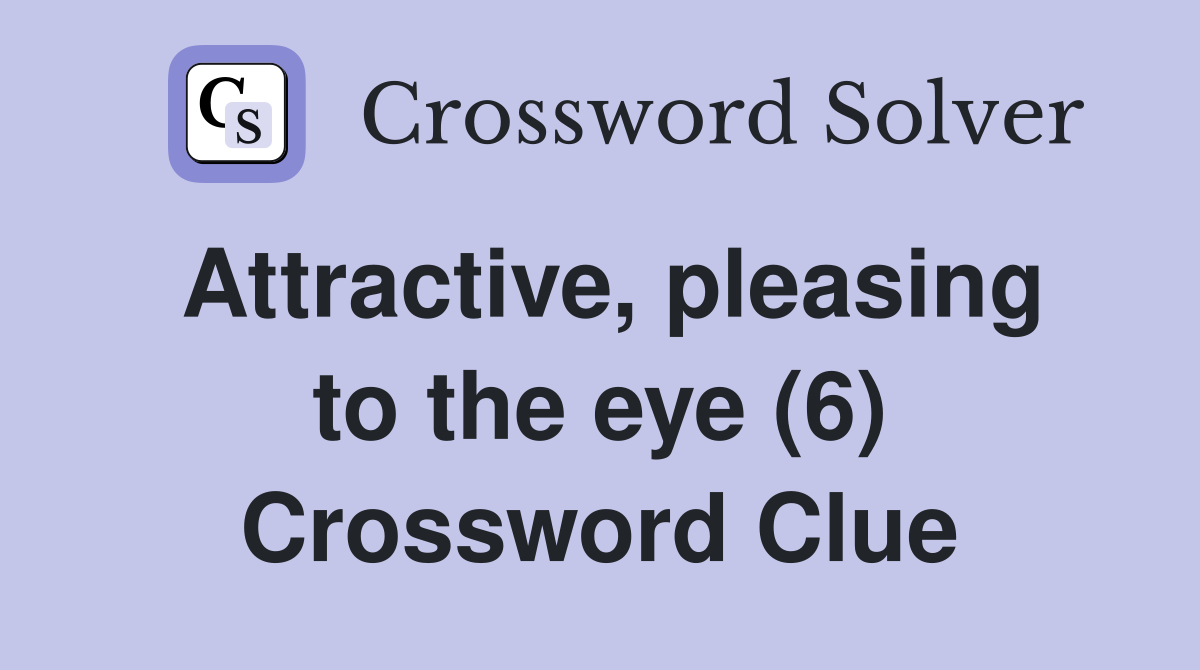 Attractive, pleasing to the eye (6) Crossword Clue