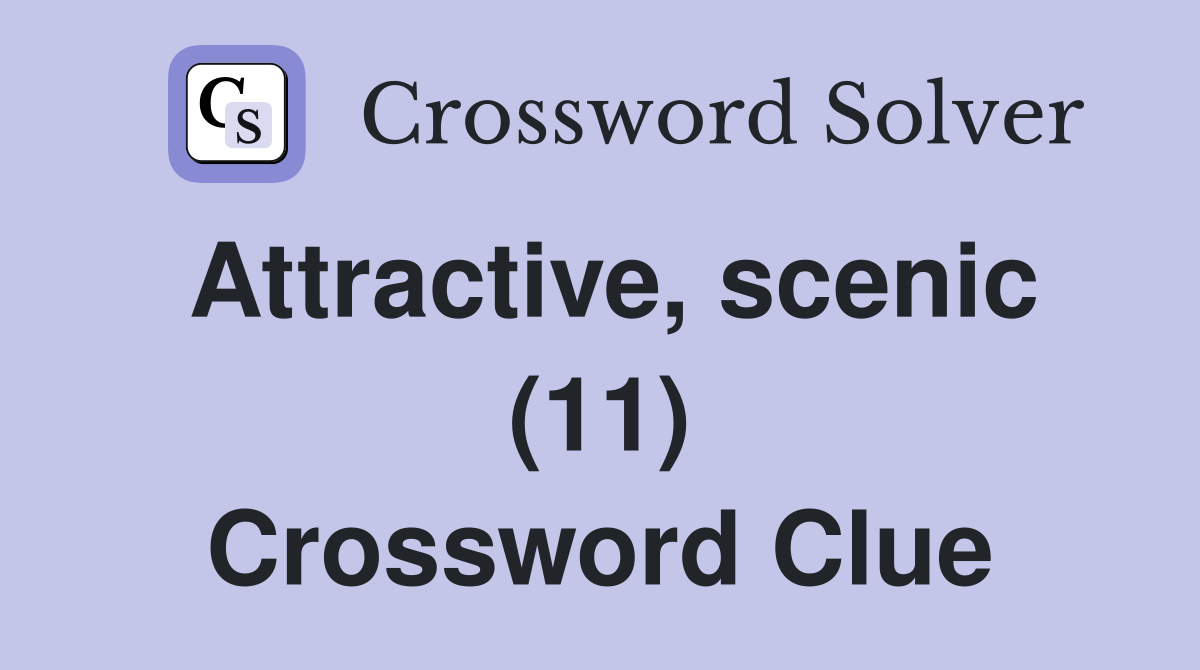 Attractive, scenic (11) Crossword Clue