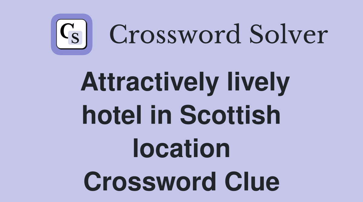 Attractively lively hotel in Scottish location Crossword Clue