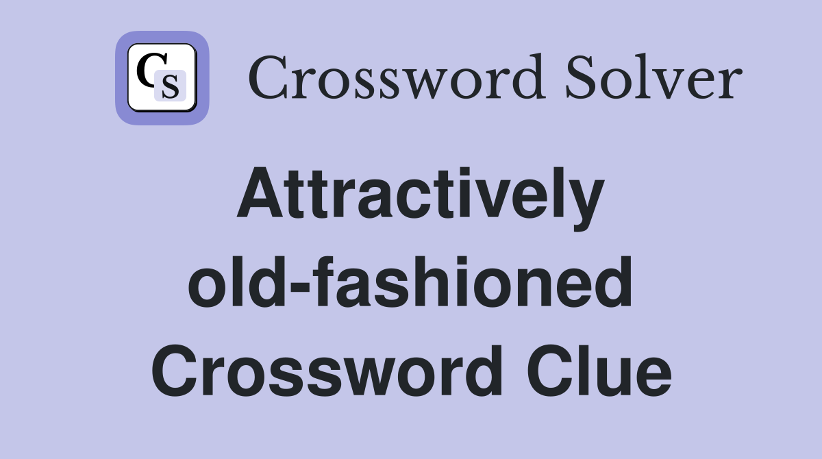 Attractively old-fashioned Crossword Clue