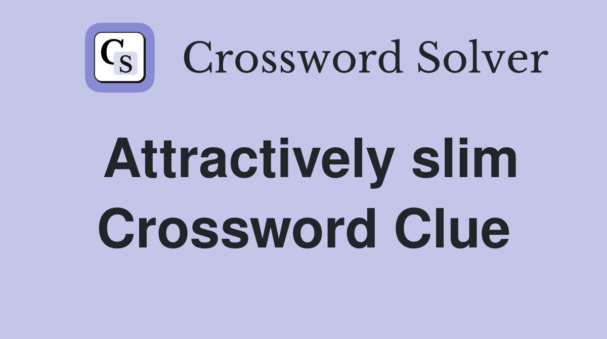 Attractively slim Crossword Clue