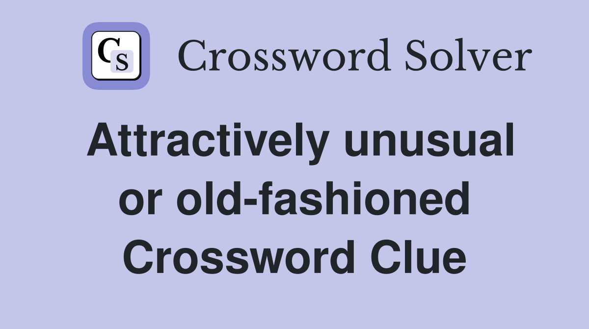 Attractively unusual or old-fashioned Crossword Clue