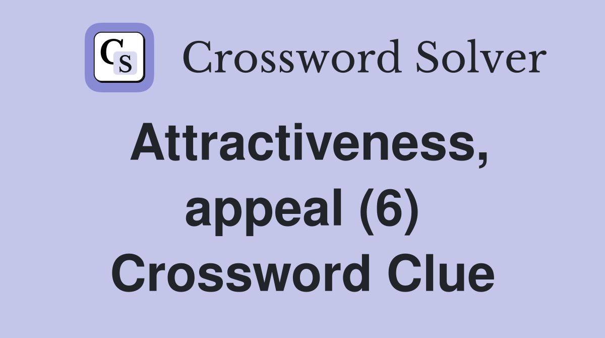 Attractiveness, appeal (6) Crossword Clue