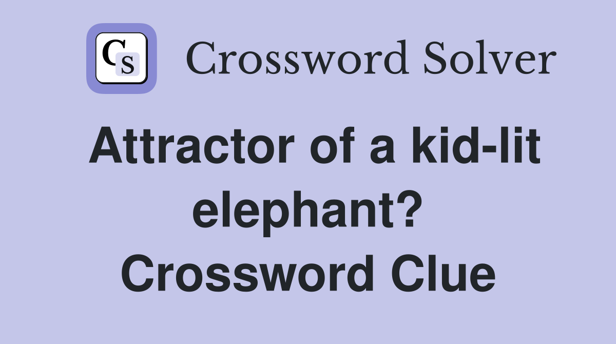 Attractor of a kid-lit elephant? Crossword Clue