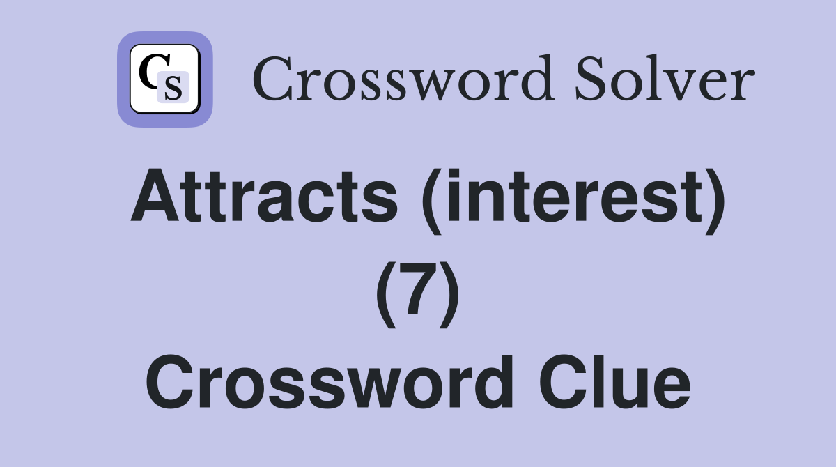 Attracts (interest) (7) Crossword Clue