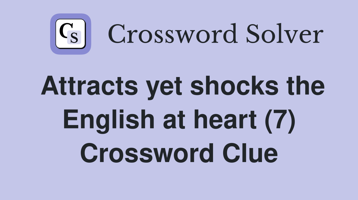 Attracts yet shocks the English at heart (7) Crossword Clue