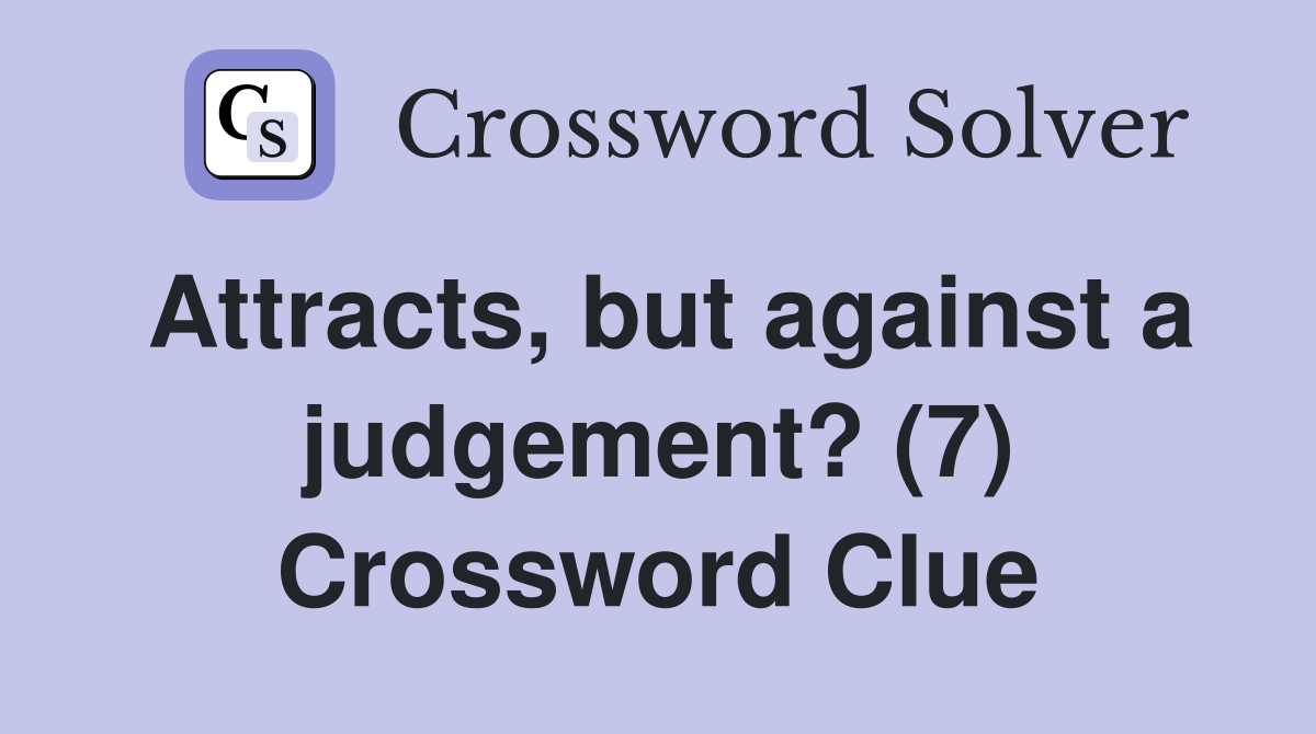 Attracts, but against a judgement? (7) Crossword Clue