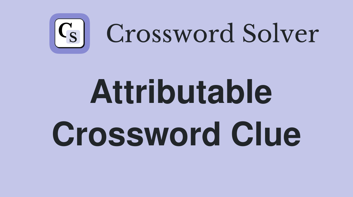Attributable Crossword Clue