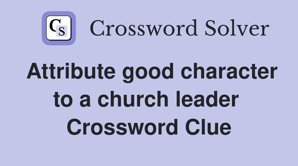 Attribute good character to a church leader  Crossword Clue