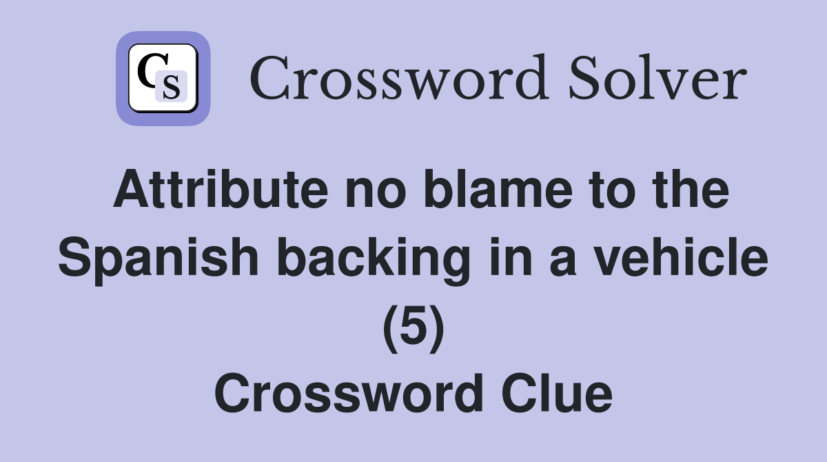 Attribute no blame to the Spanish backing in a vehicle (5) Crossword Clue