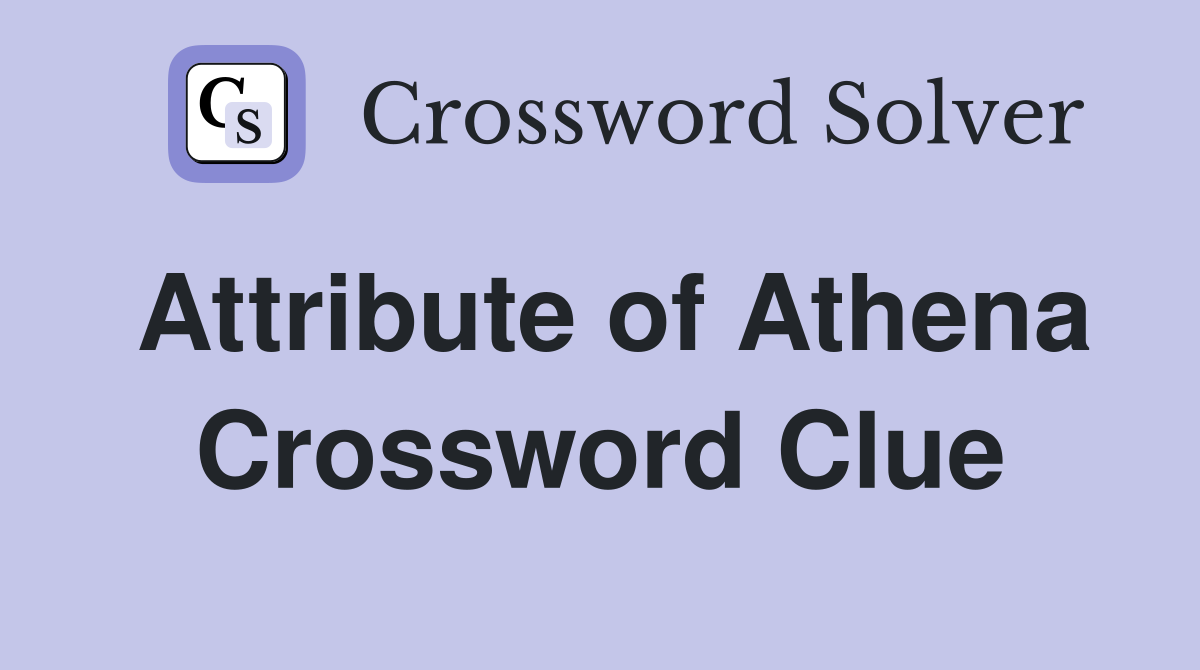 Attribute of Athena Crossword Clue