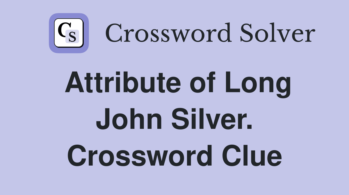Attribute of Long John Silver. Crossword Clue