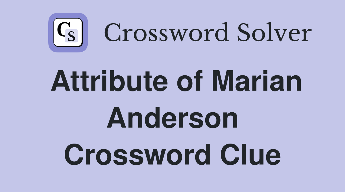 Attribute of Marian Anderson Crossword Clue