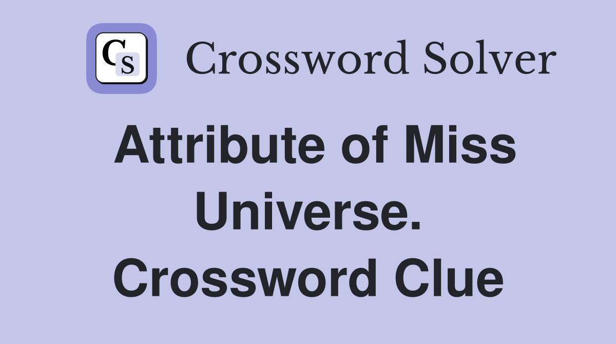 Attribute of Miss Universe. Crossword Clue