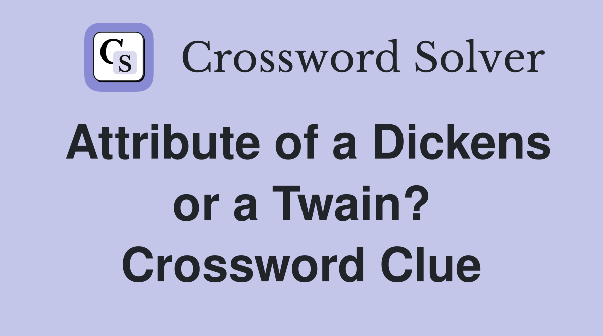 Attribute of a Dickens or a Twain? Crossword Clue