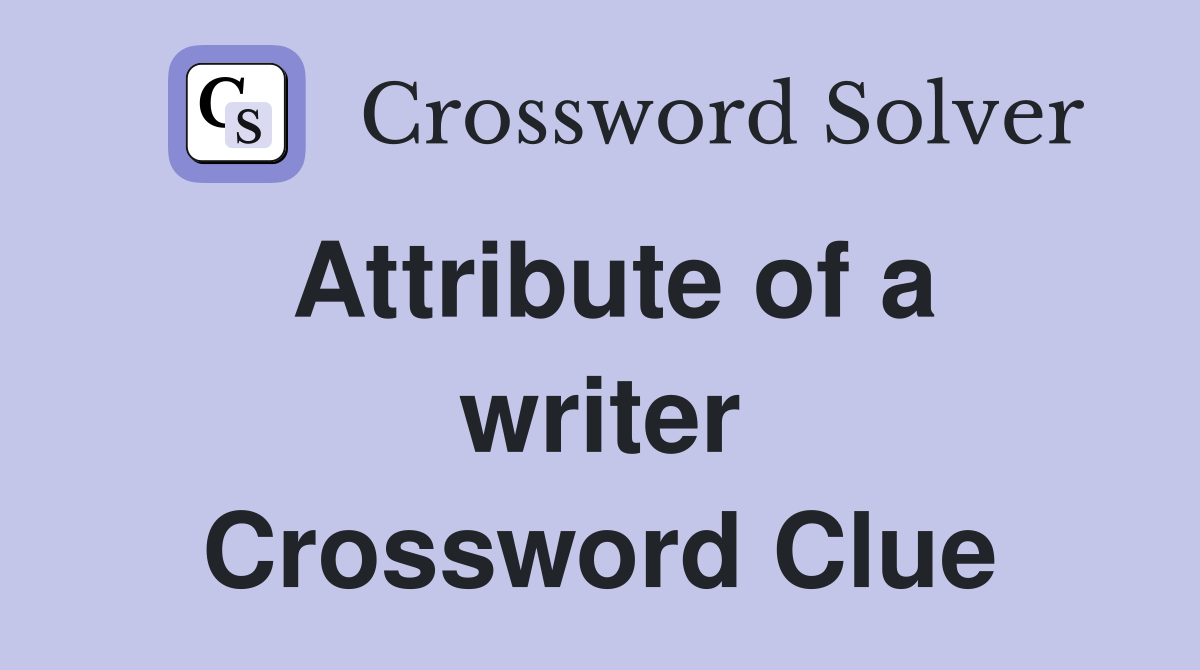 Attribute of a writer Crossword Clue