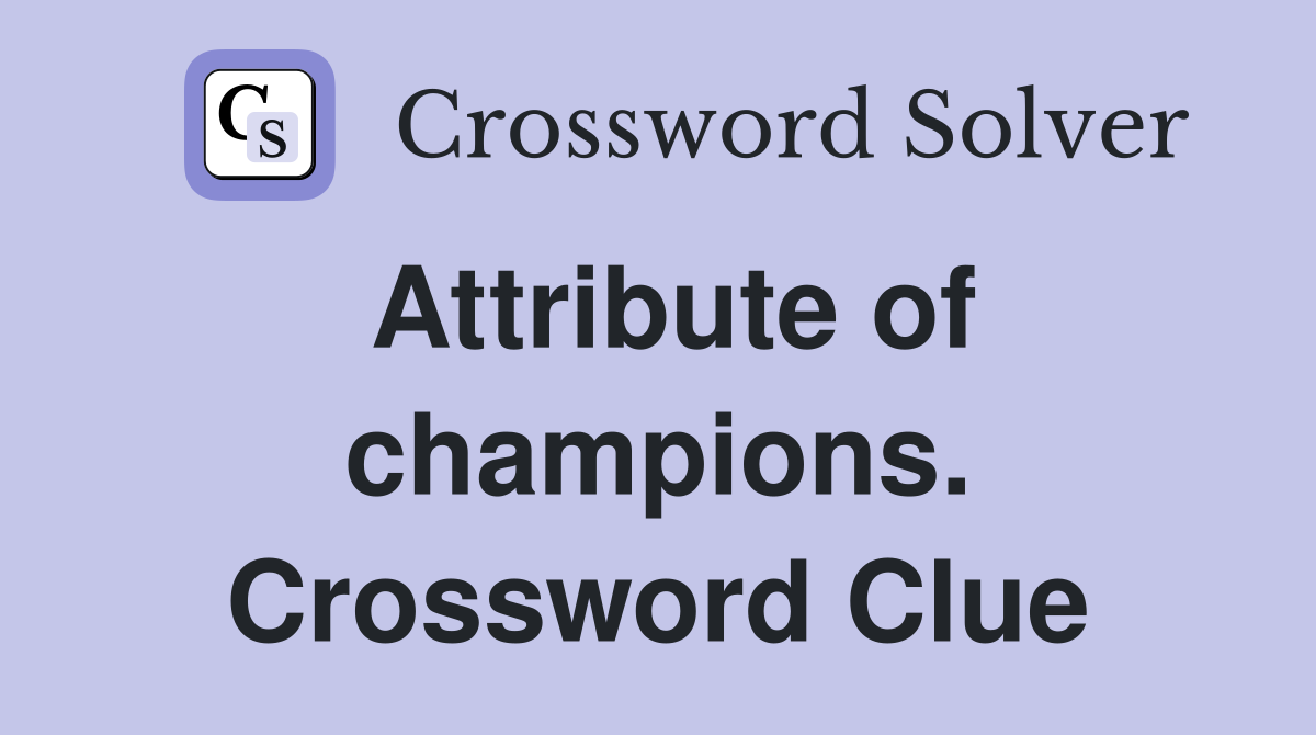 Attribute of champions. Crossword Clue