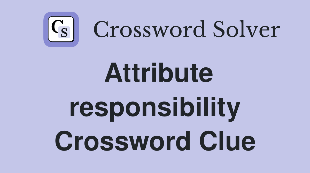 Attribute responsibility Crossword Clue