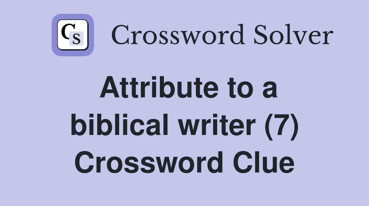 Attribute to a biblical writer (7) Crossword Clue