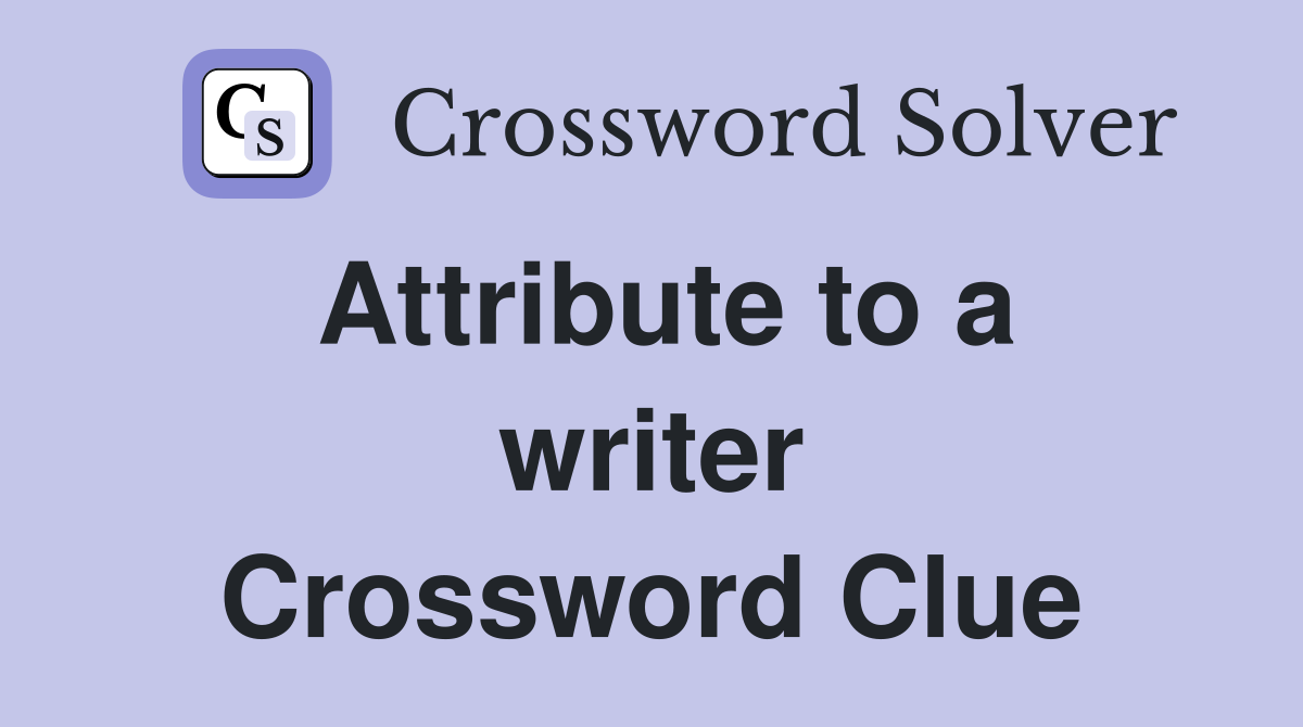 Attribute to a writer Crossword Clue
