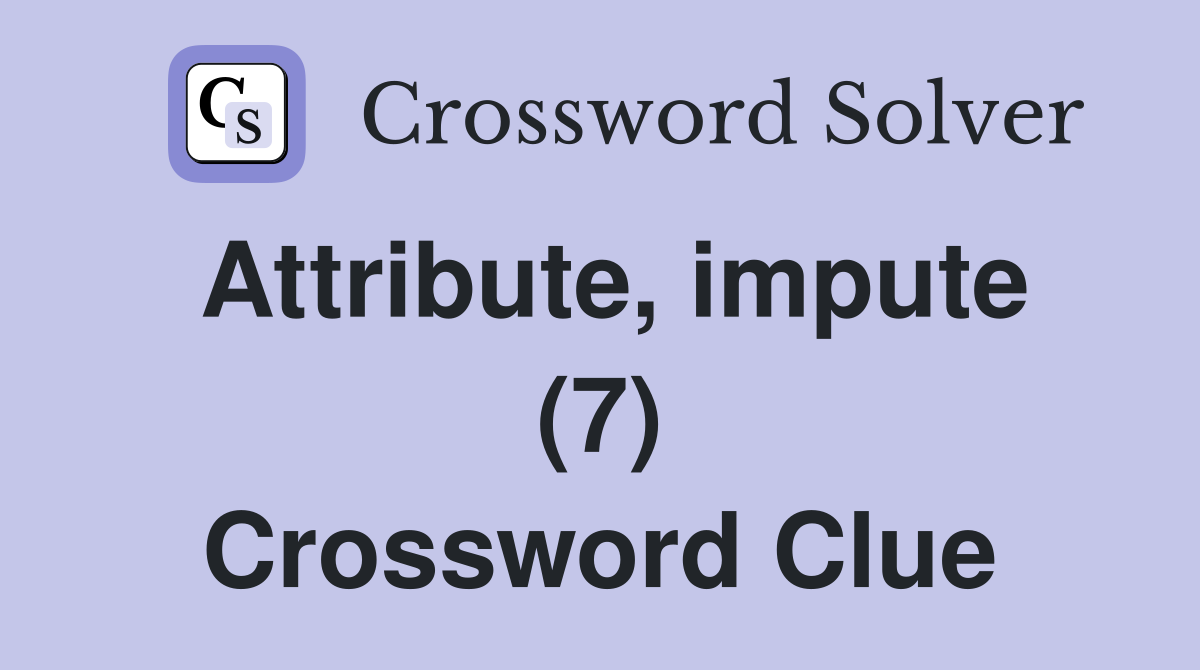 Attribute, impute (7) Crossword Clue