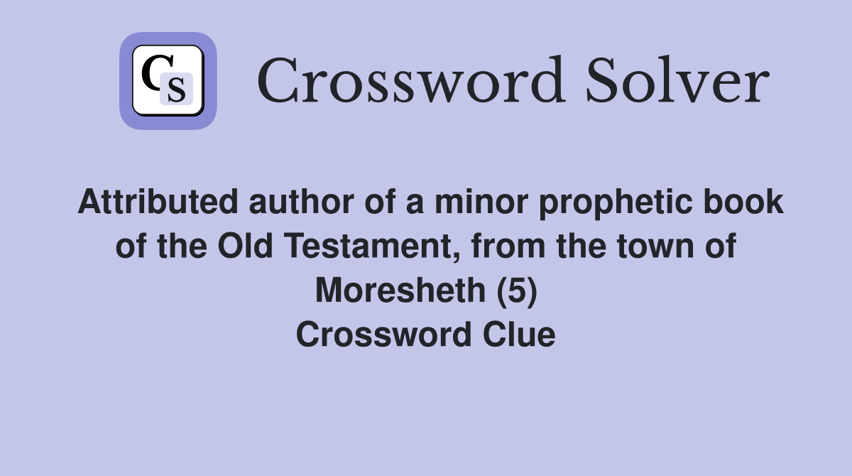 Attributed author of a minor prophetic book of the Old Testament, from the town of Moresheth (5) Crossword Clue