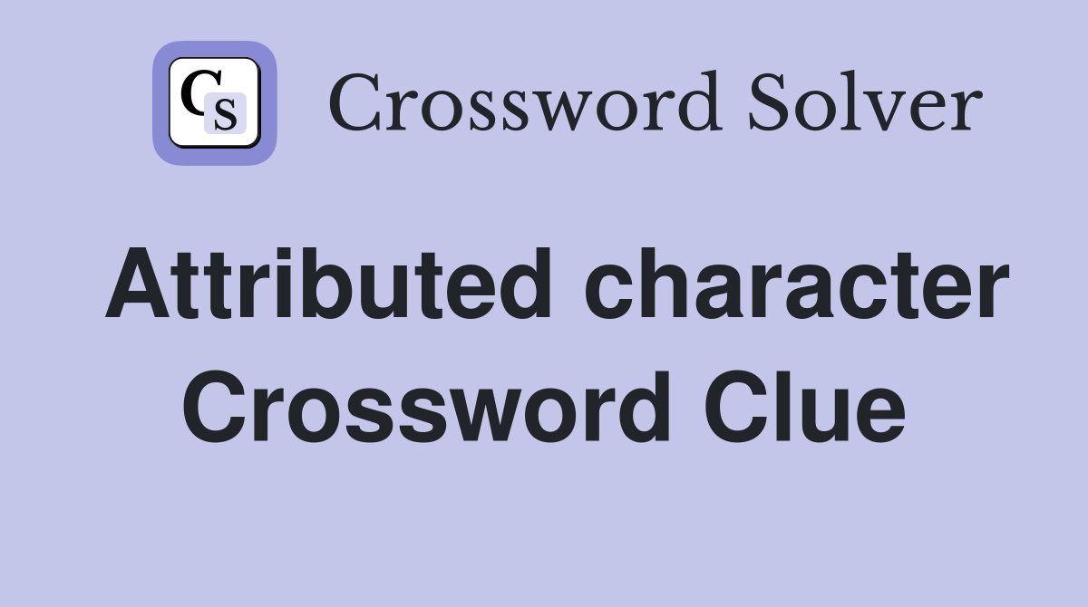 Attributed character Crossword Clue