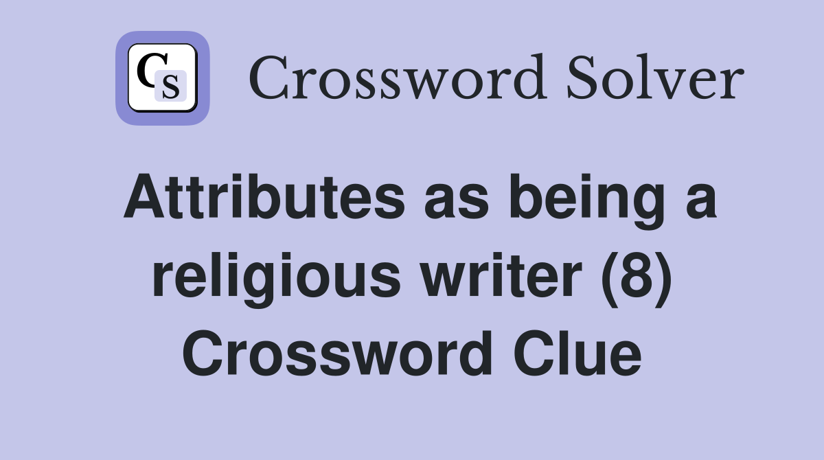 Attributes as being a religious writer (8) Crossword Clue