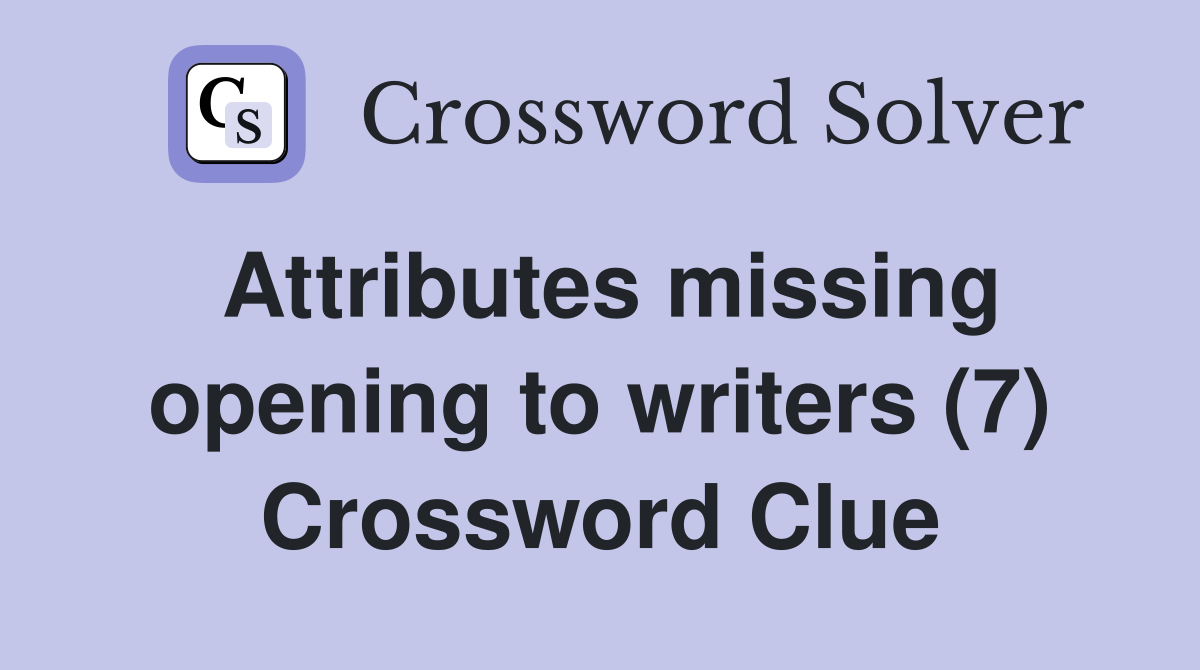 Attributes missing opening to writers (7) Crossword Clue