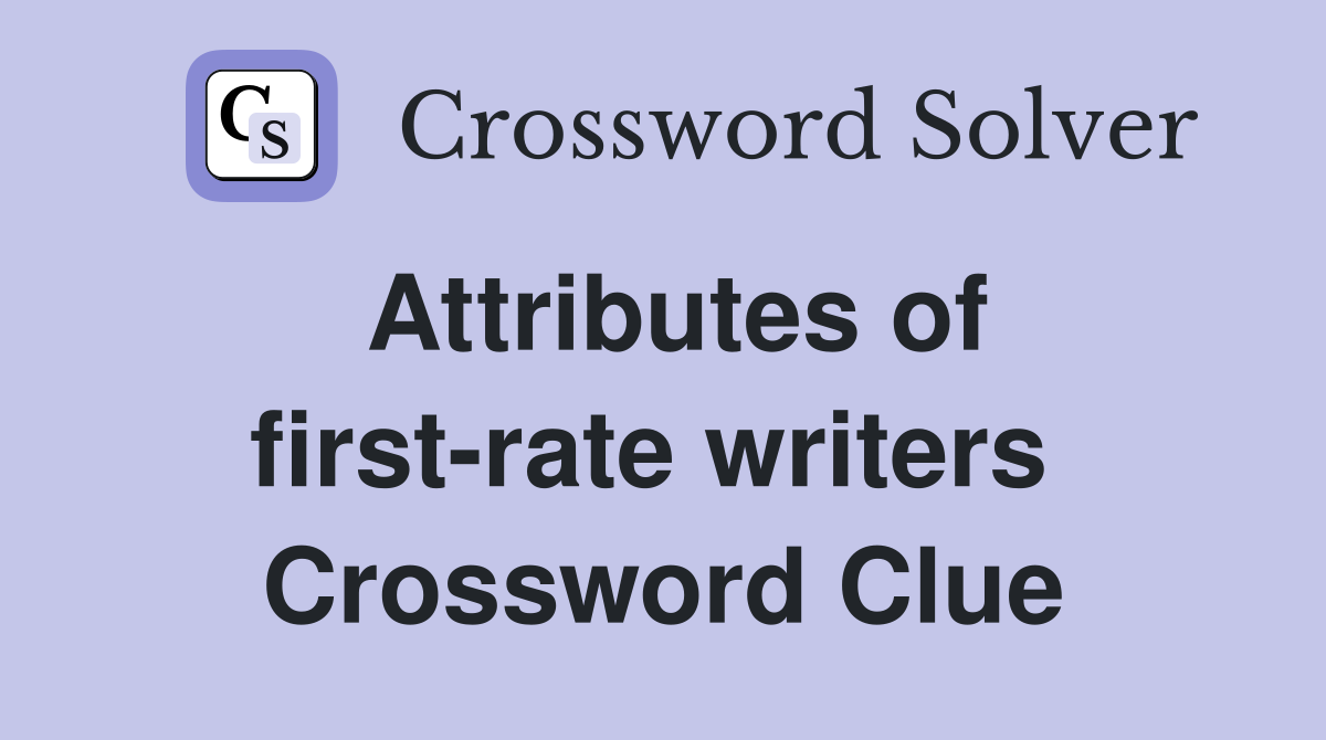 Attributes of first-rate writers  Crossword Clue