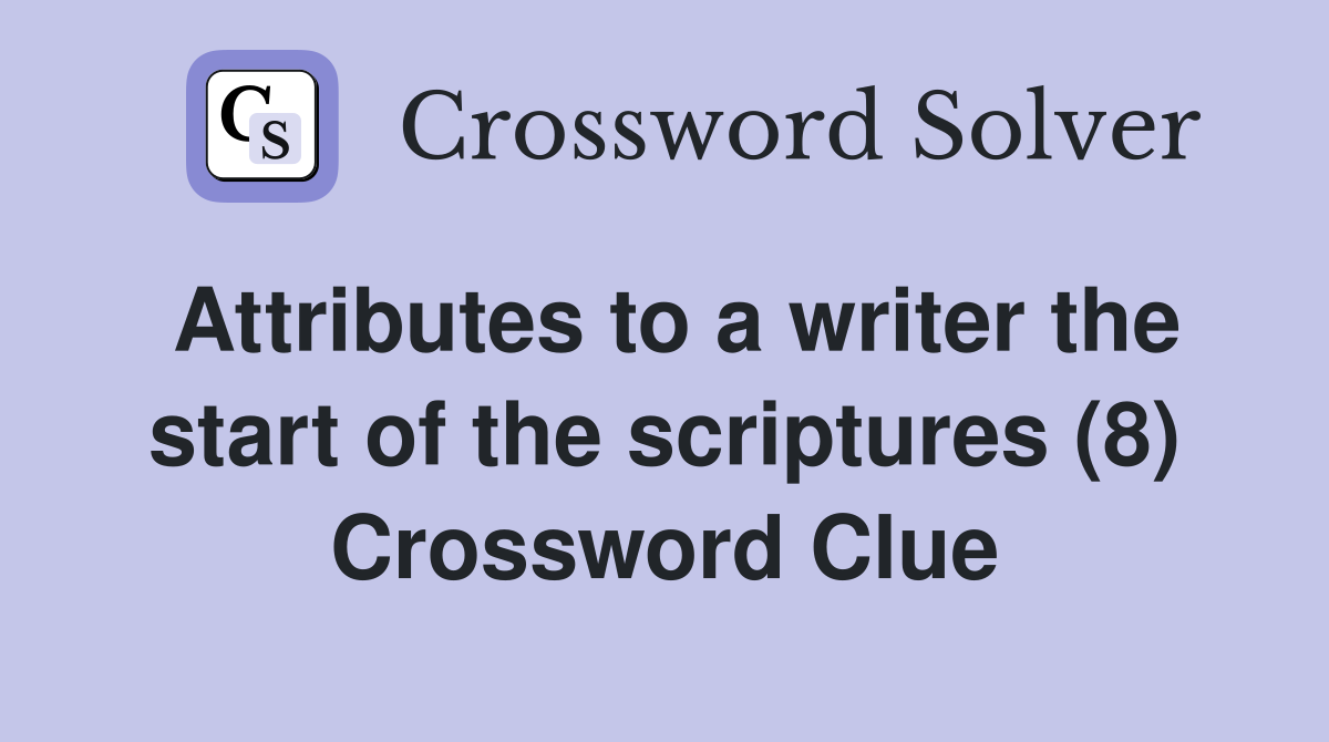 Attributes to a writer the start of the scriptures (8) Crossword Clue