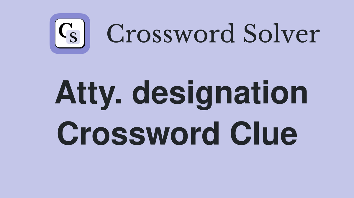 Atty. designation Crossword Clue