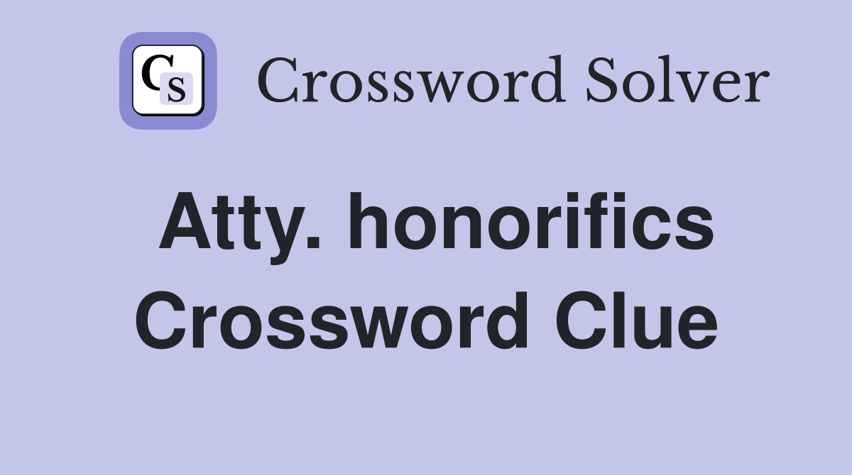 Atty. honorifics Crossword Clue