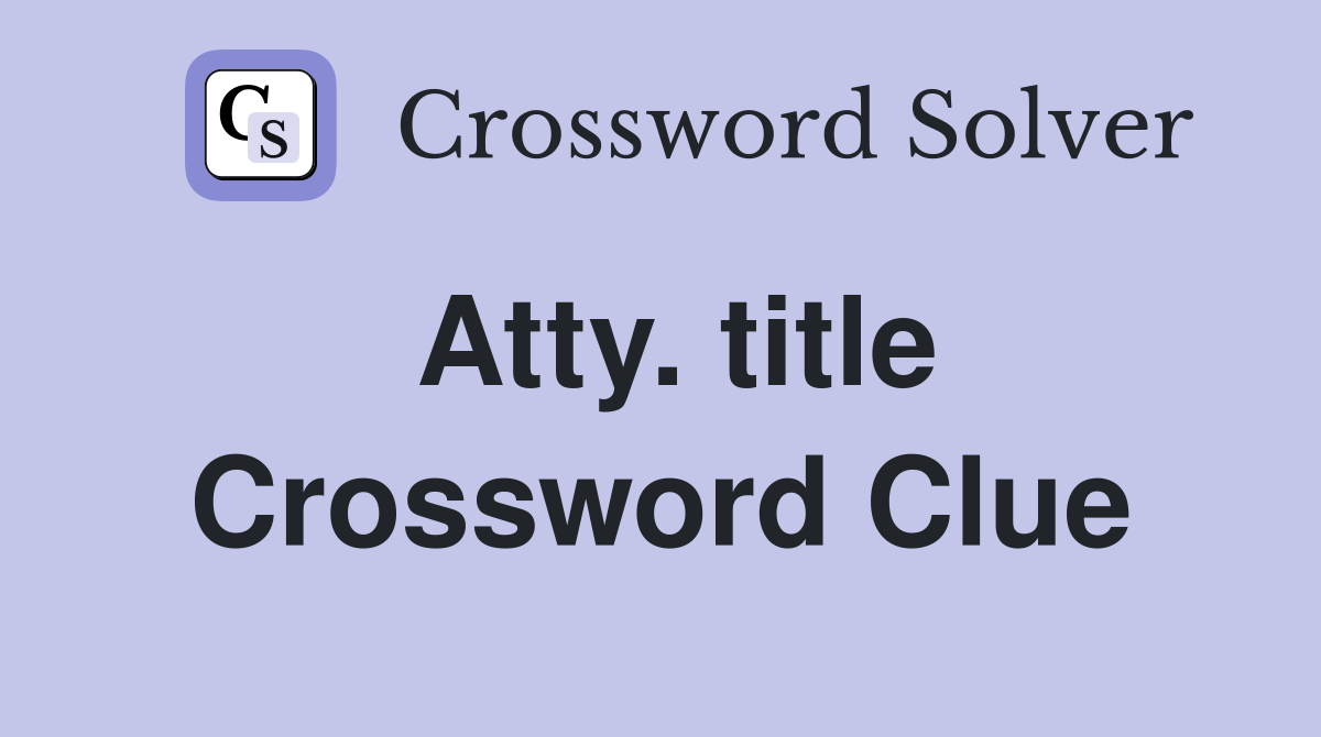 Atty. title Crossword Clue