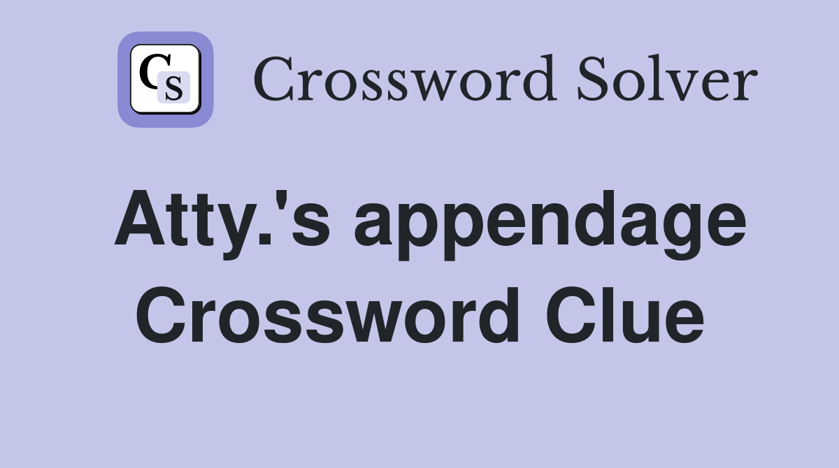 Atty.'s appendage Crossword Clue