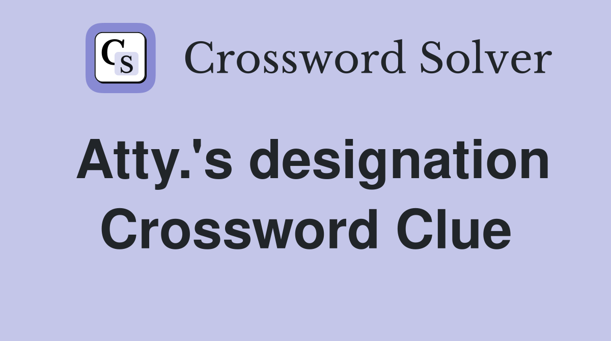 Atty.'s designation Crossword Clue