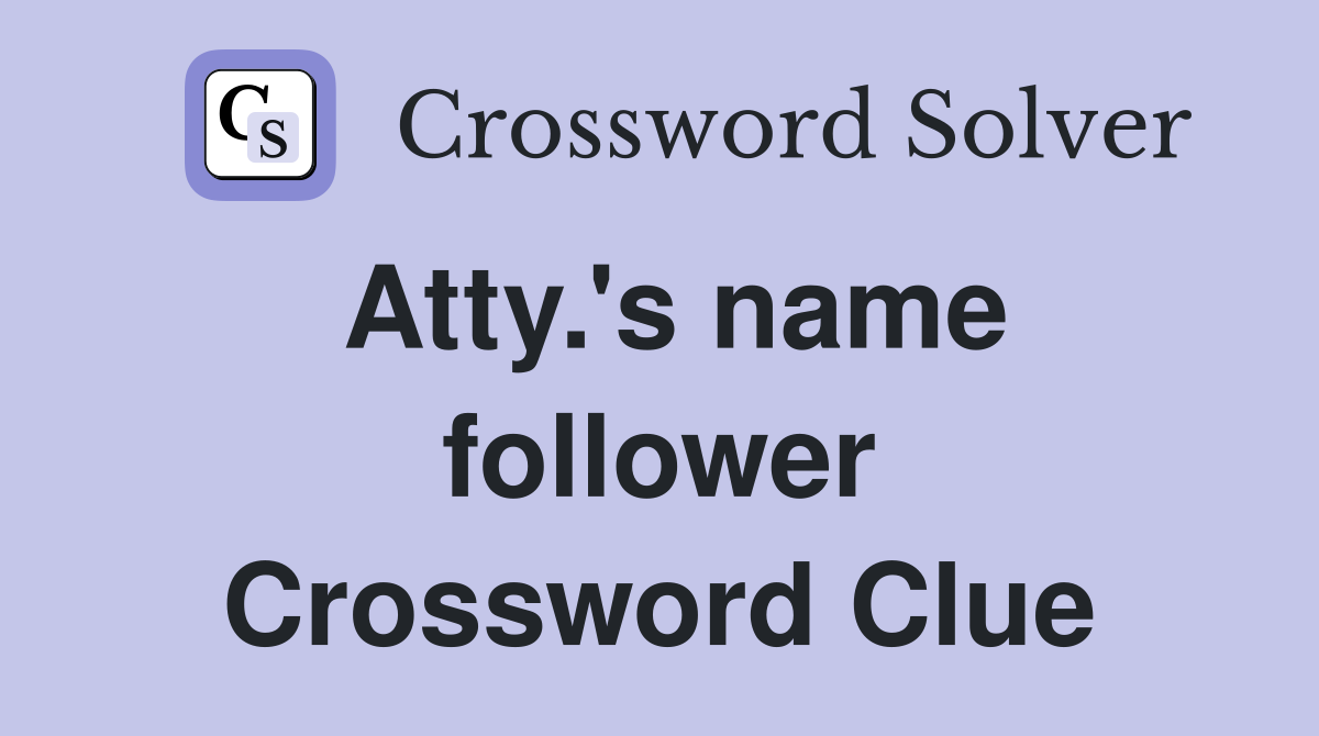 Atty.'s name follower Crossword Clue