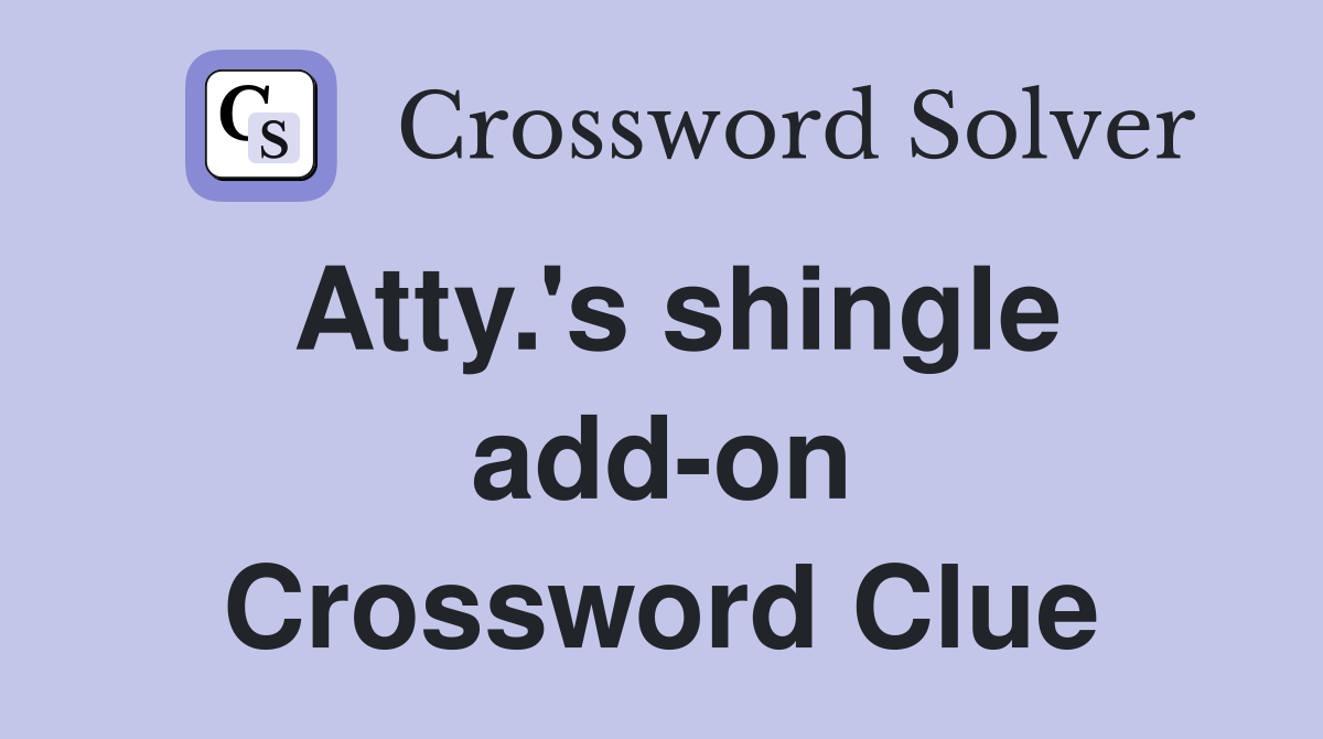 Atty.'s shingle add-on Crossword Clue