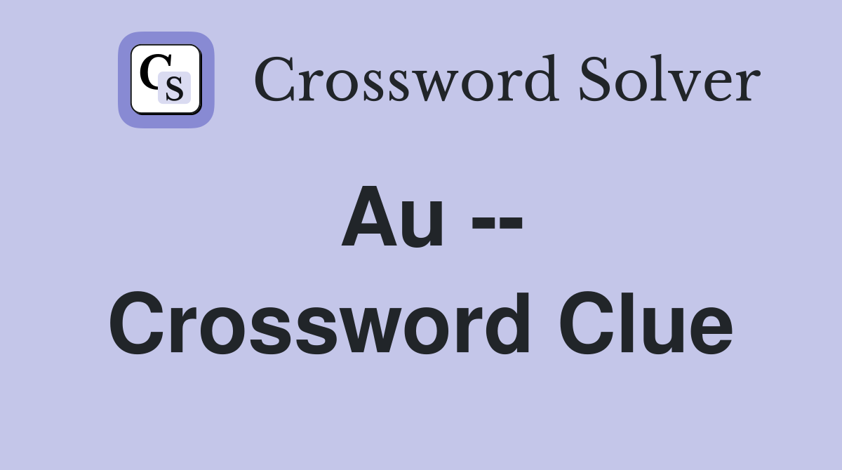 Au -- Crossword Clue