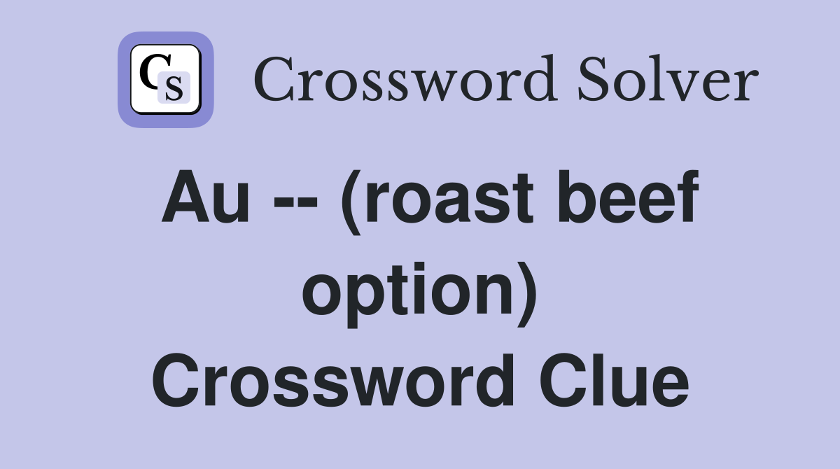 Au -- (roast beef option) Crossword Clue