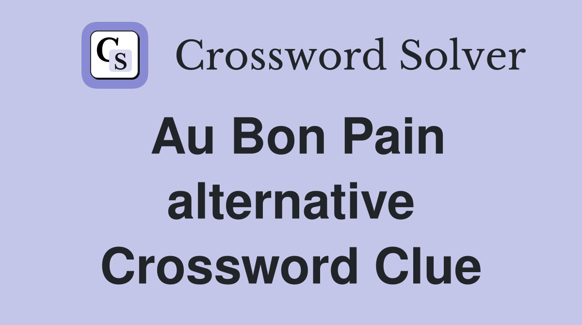 Au Bon Pain alternative Crossword Clue