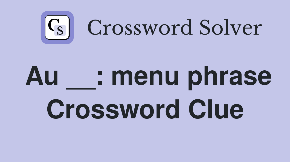 Au __: menu phrase Crossword Clue