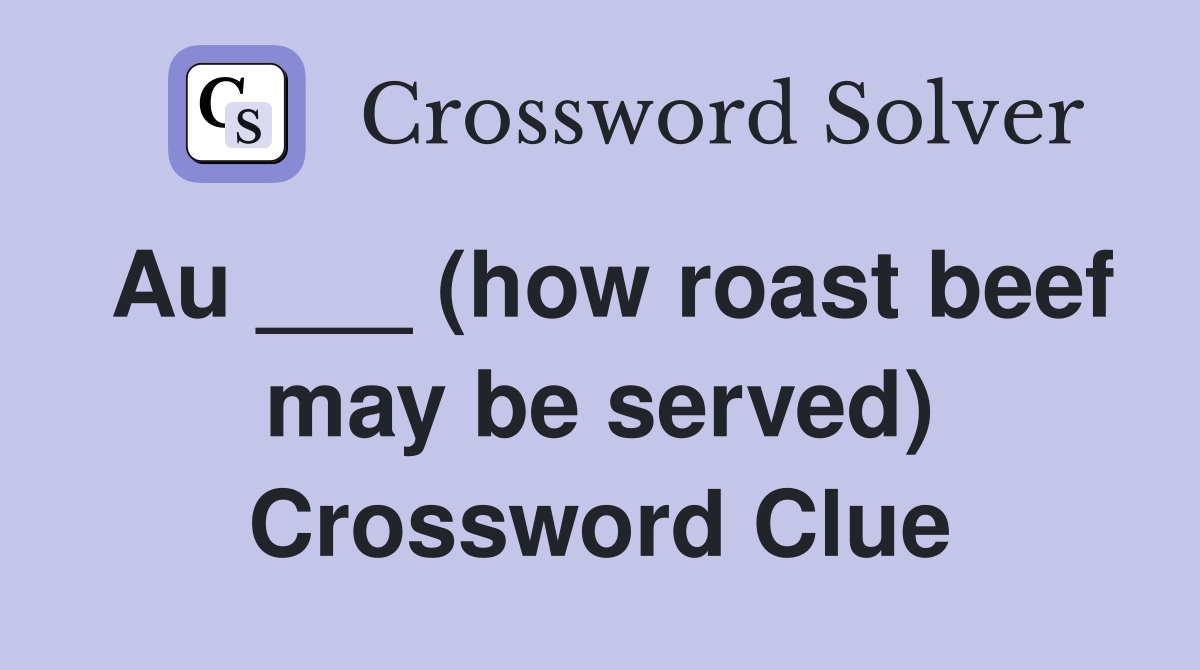Au ___ (how roast beef may be served) Crossword Clue