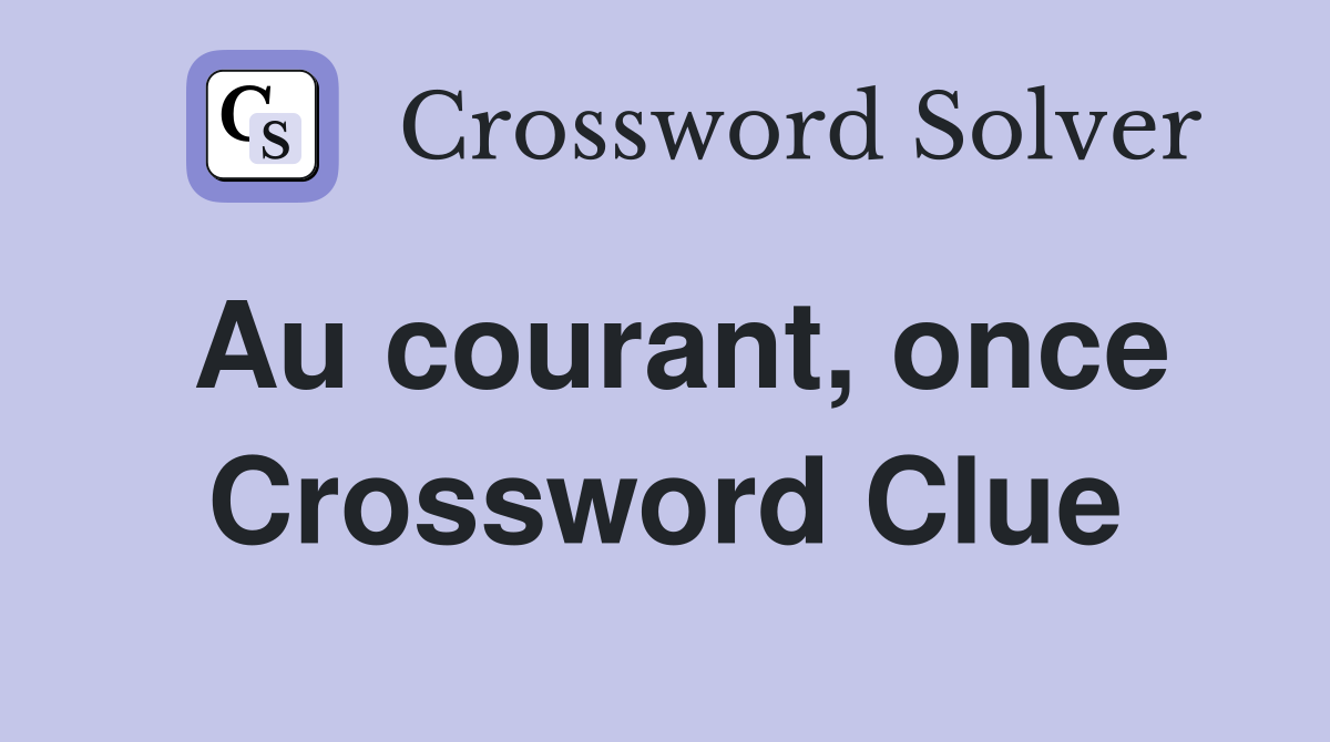 Au courant, once Crossword Clue